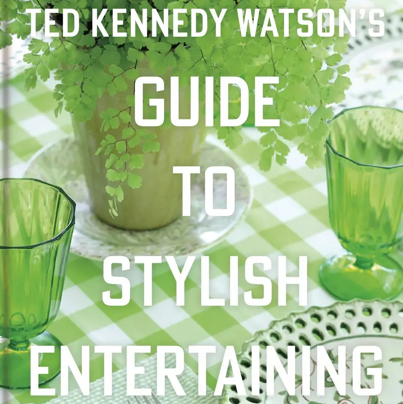 Ted Kennedy Watson’s Guide to Stylish Entertaining – Hardcover Edition